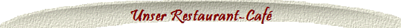 Unser Restaurant-Caf